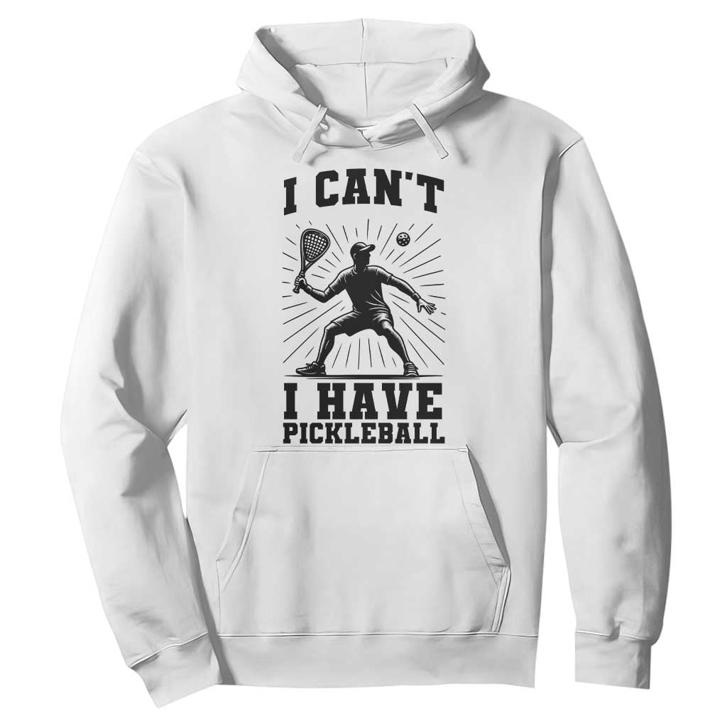 I Can Not I Have Pickleball Hoodie Pickleball Game Gift TS12 White Print Your Wear