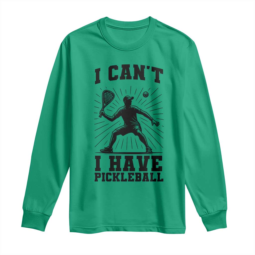 I Can Not I Have Pickleball Long Sleeve Shirt Pickleball Game Gift TS12 Irish Green Print Your Wear