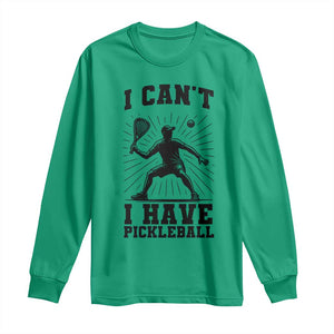 I Can Not I Have Pickleball Long Sleeve Shirt Pickleball Game Gift TS12 Irish Green Print Your Wear