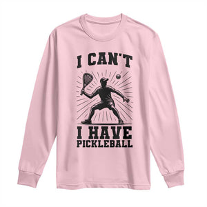 I Can Not I Have Pickleball Long Sleeve Shirt Pickleball Game Gift TS12 Light Pink Print Your Wear