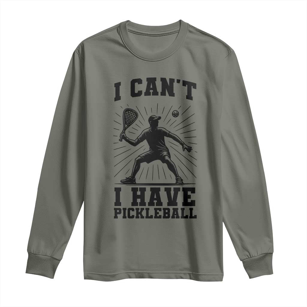 I Can Not I Have Pickleball Long Sleeve Shirt Pickleball Game Gift TS12 Military Green Print Your Wear