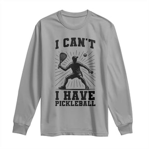 I Can Not I Have Pickleball Long Sleeve Shirt Pickleball Game Gift TS12 Sport Gray Print Your Wear