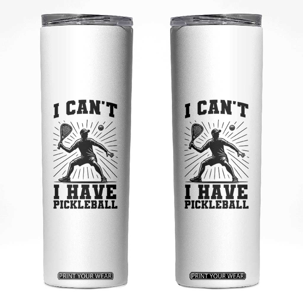 I Can Not I Have Pickleball Skinny Tumbler Pickleball Game Gift TS12 White Print Your Wear