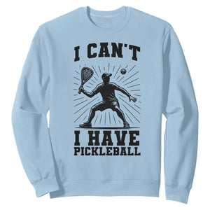 I Can Not I Have Pickleball Sweatshirt Pickleball Game Gift TS12 Light Blue Print Your Wear