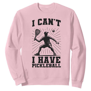 I Can Not I Have Pickleball Sweatshirt Pickleball Game Gift TS12 Light Pink Print Your Wear