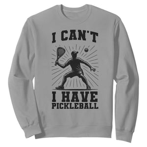 I Can Not I Have Pickleball Sweatshirt Pickleball Game Gift TS12 Sport Gray Print Your Wear