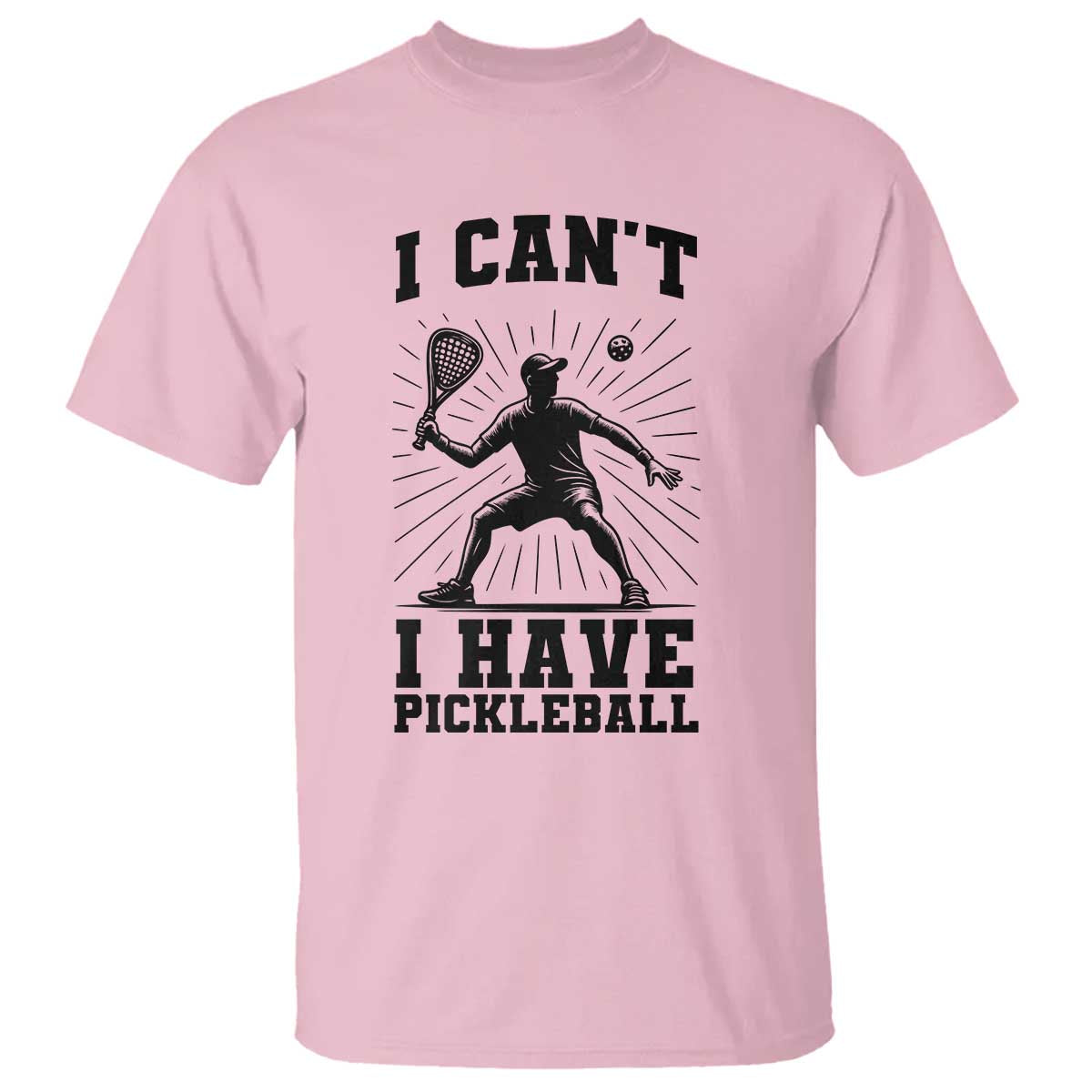 I Can Not I Have Pickleball T Shirt Pickleball Game Gift TS12 Light Pink Print Your Wear