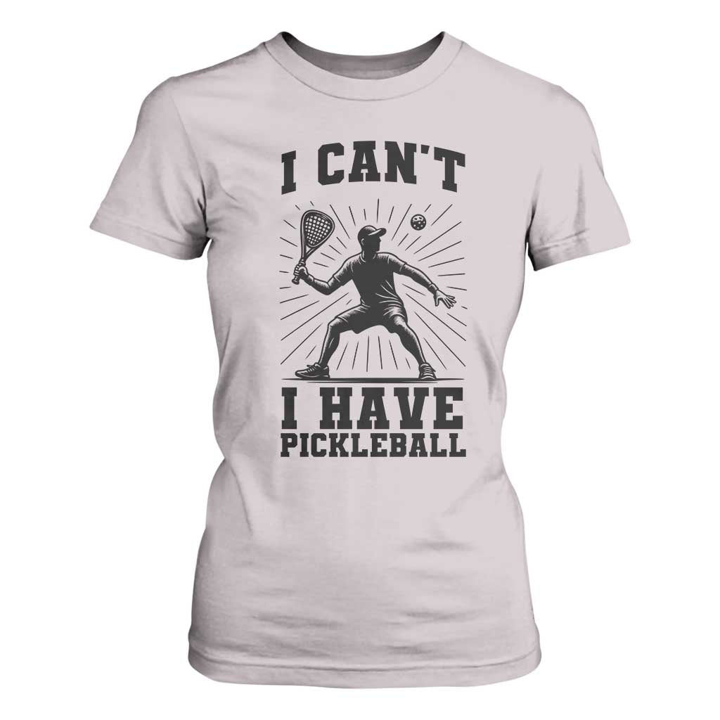 I Can Not I Have Pickleball T Shirt For Women Pickleball Game Gift TS12 Ice Gray Print Your Wear