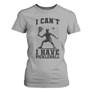 I Can Not I Have Pickleball T Shirt For Women Pickleball Game Gift TS12 Sport Gray Print Your Wear