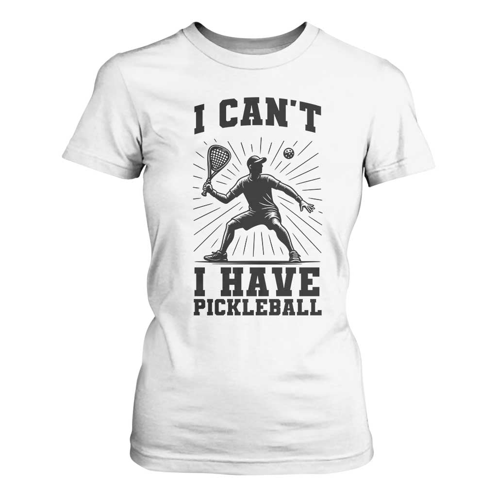 I Can Not I Have Pickleball T Shirt For Women Pickleball Game Gift TS12 White Print Your Wear