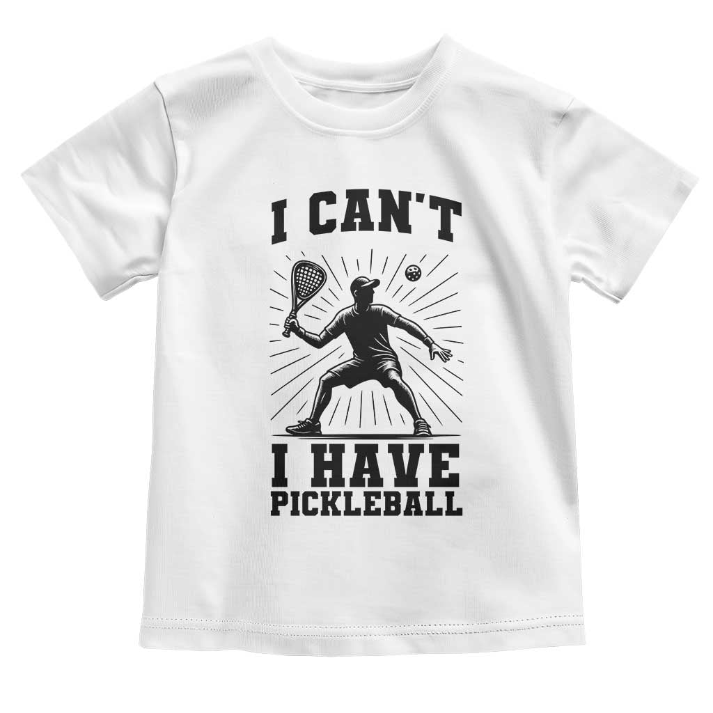 I Can Not I Have Pickleball Toddler T Shirt Pickleball Game Gift TS12 White Print Your Wear