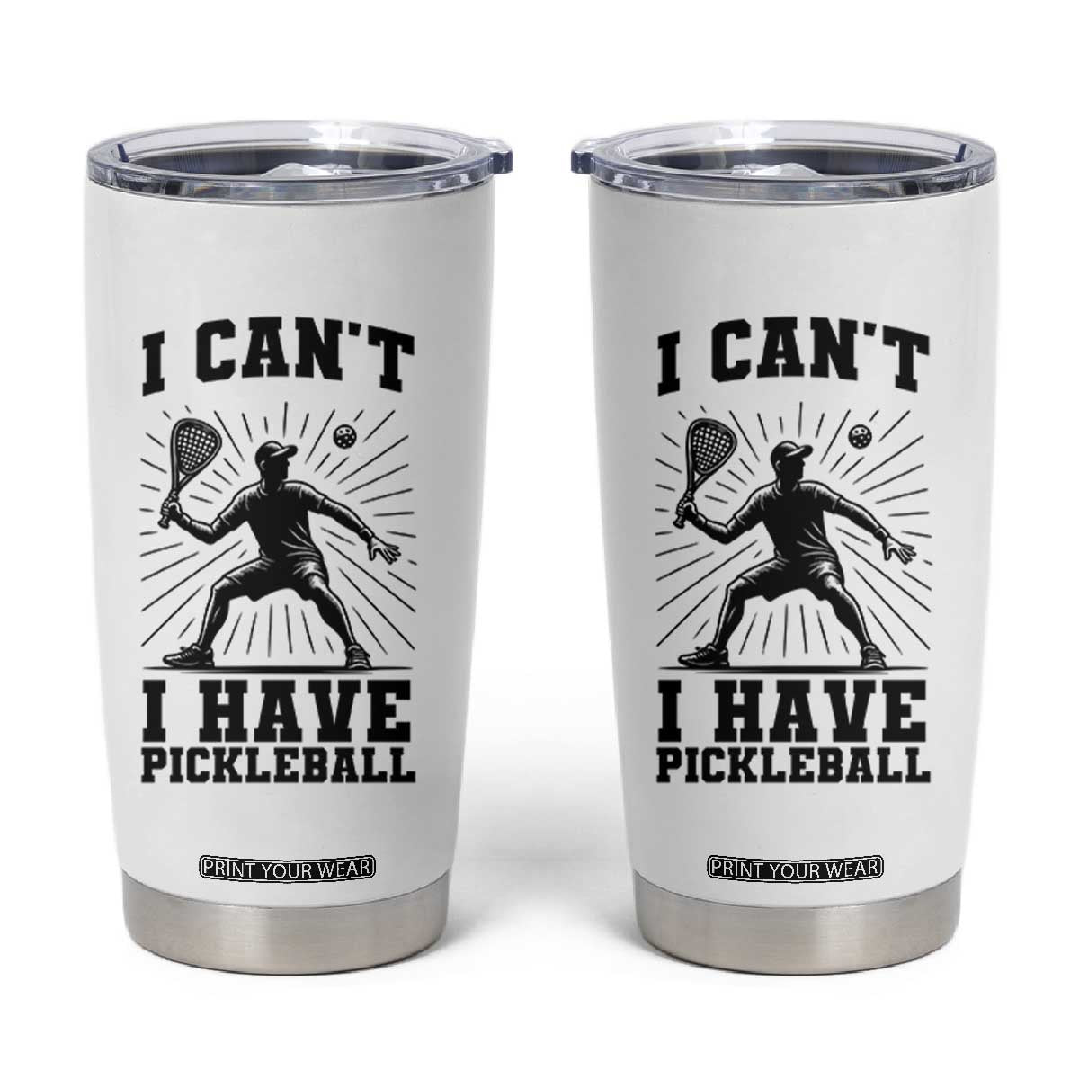 I Can Not I Have Pickleball Tumbler Cup Pickleball Game Gift TS12 White Print Your Wear