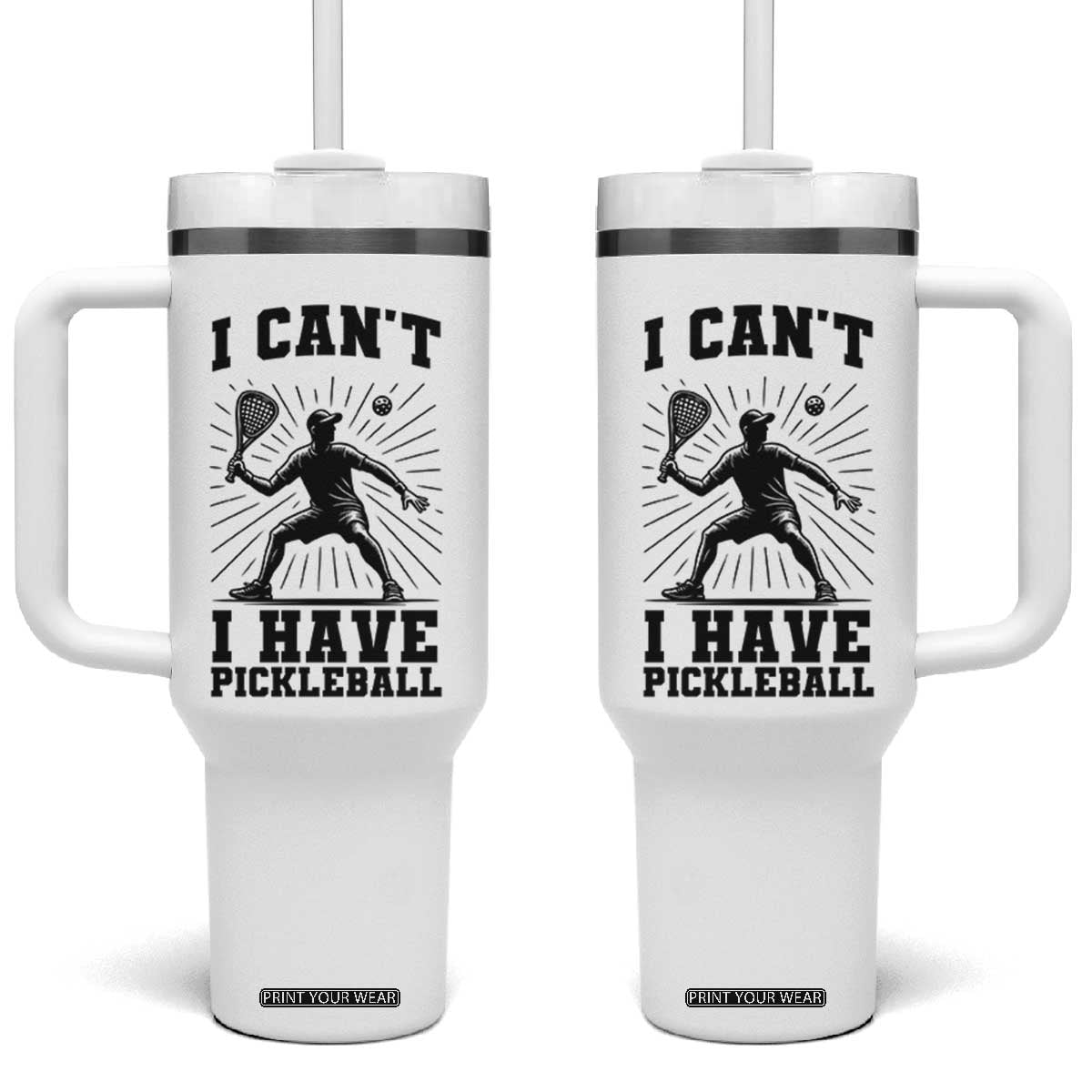 I Can Not I Have Pickleball Tumbler With Handle Pickleball Game Gift TS12 One Size: 40 oz White Print Your Wear
