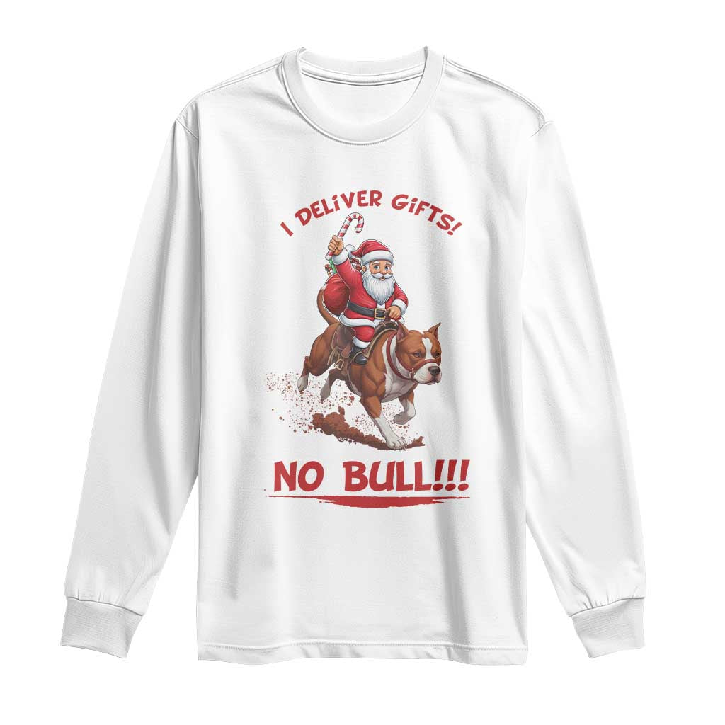 Funny Santa Pitbull Christmas Long Sleeve Shirt I Deliver Gifts No Bull TS12 White Print Your Wear