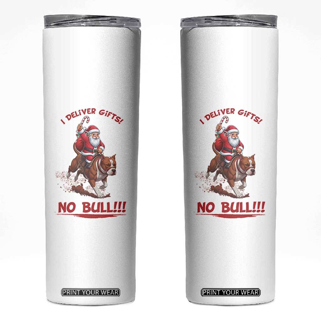 Funny Santa Pitbull Christmas Skinny Tumbler I Deliver Gifts No Bull TS12 White Print Your Wear