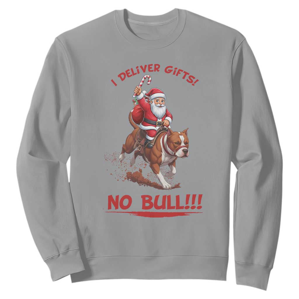 Funny Santa Pitbull Christmas Sweatshirt I Deliver Gifts No Bull TS12 Sport Gray Print Your Wear