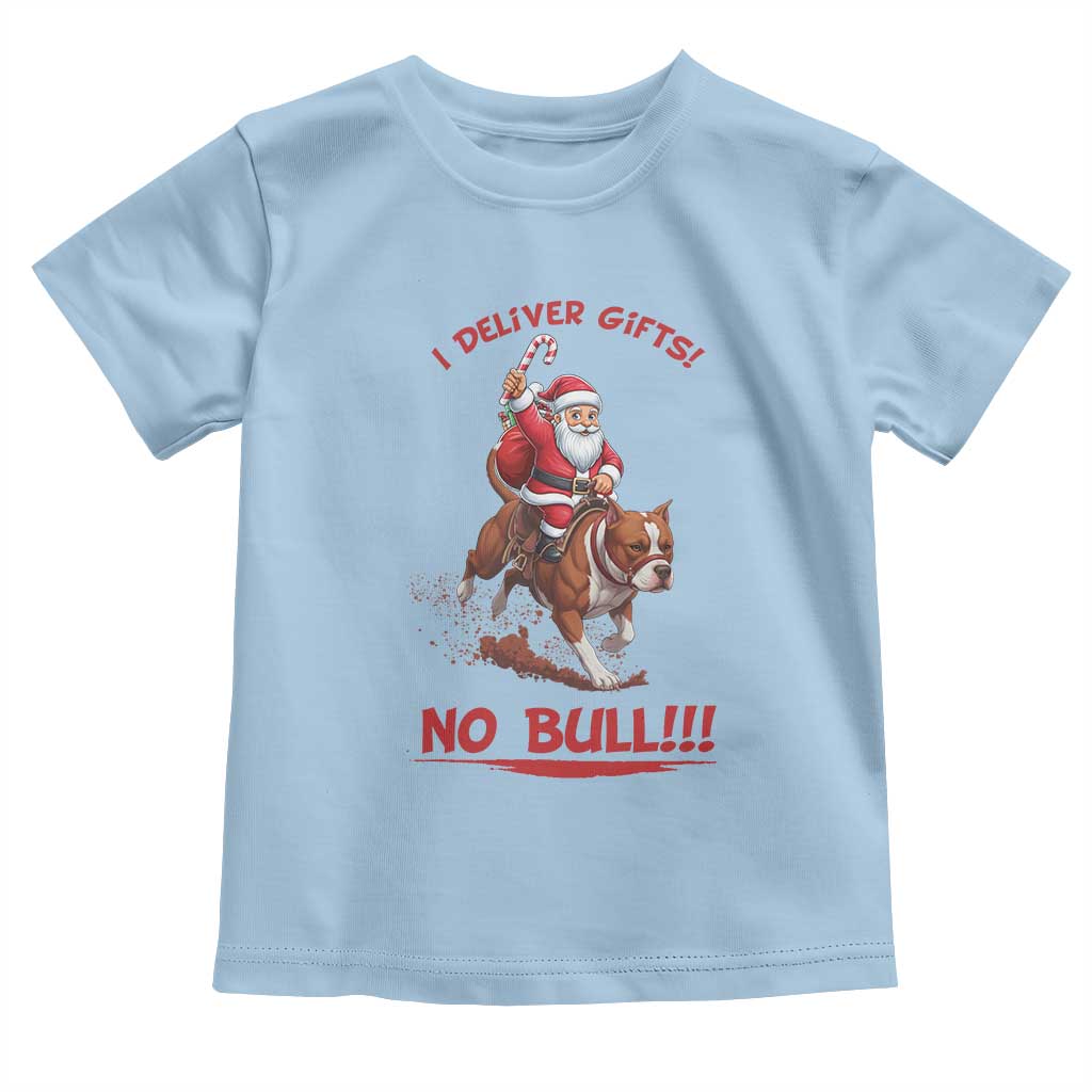 Funny Santa Pitbull Christmas Toddler T Shirt I Deliver Gifts No Bull TS12 Light Blue Print Your Wear