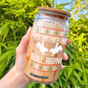 Id Rather Be Bull Riding Glass Can Rodeo Bull Rider Ugly Christmas Gift TS12 Black Print Your Wear