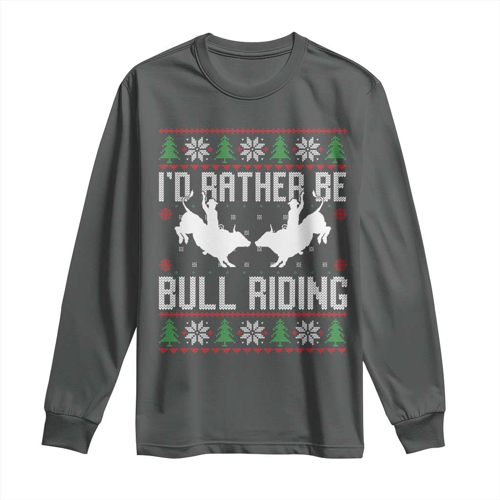 Id Rather Be Bull Riding Long Sleeve Shirt Rodeo Bull Rider Ugly Christmas Gift TS12 Dark Heather Print Your Wear