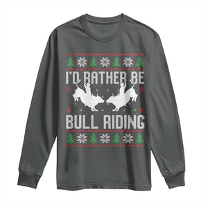 Id Rather Be Bull Riding Long Sleeve Shirt Rodeo Bull Rider Ugly Christmas Gift TS12 Dark Heather Print Your Wear