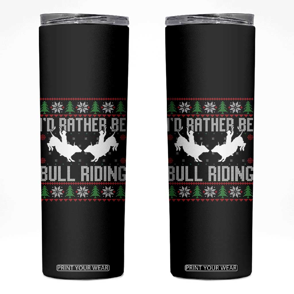 Id Rather Be Bull Riding Skinny Tumbler Rodeo Bull Rider Ugly Christmas Gift TS12 Black Print Your Wear
