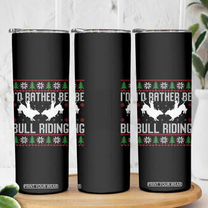 Id Rather Be Bull Riding Skinny Tumbler Rodeo Bull Rider Ugly Christmas Gift TS12 Print Your Wear