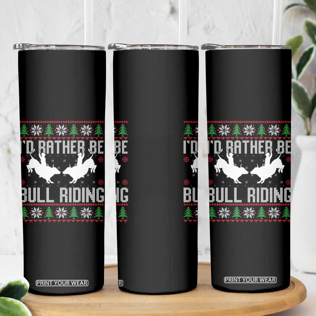 Id Rather Be Bull Riding Skinny Tumbler Rodeo Bull Rider Ugly Christmas Gift TS12 Print Your Wear