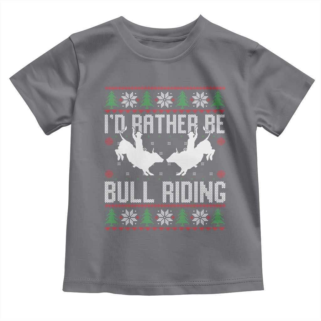 Id Rather Be Bull Riding Toddler T Shirt Rodeo Bull Rider Ugly Christmas Gift TS12 Charcoal Print Your Wear
