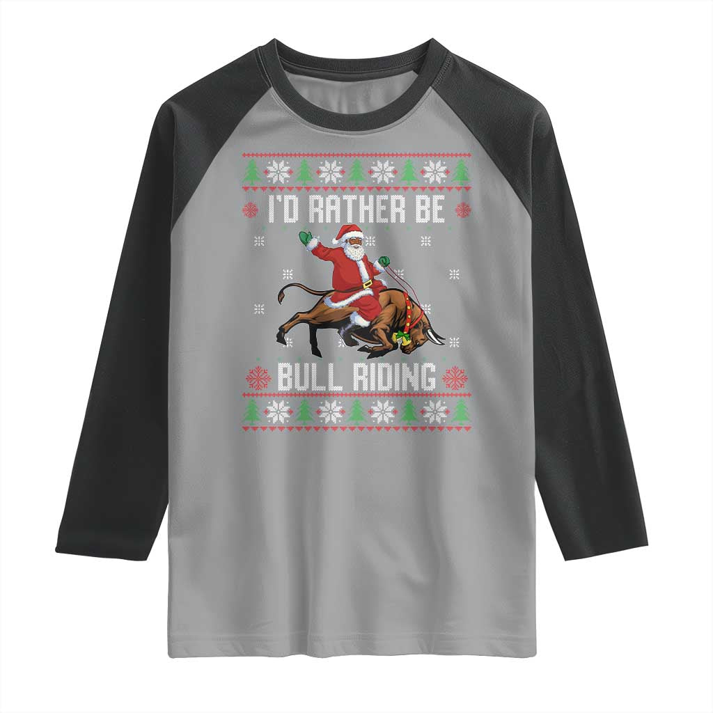 Id Rather Be Bull Riding Raglan Shirt Black Santa Bull Rider Ugly Christmas Gift TS12 Sport Gray Black Print Your Wear