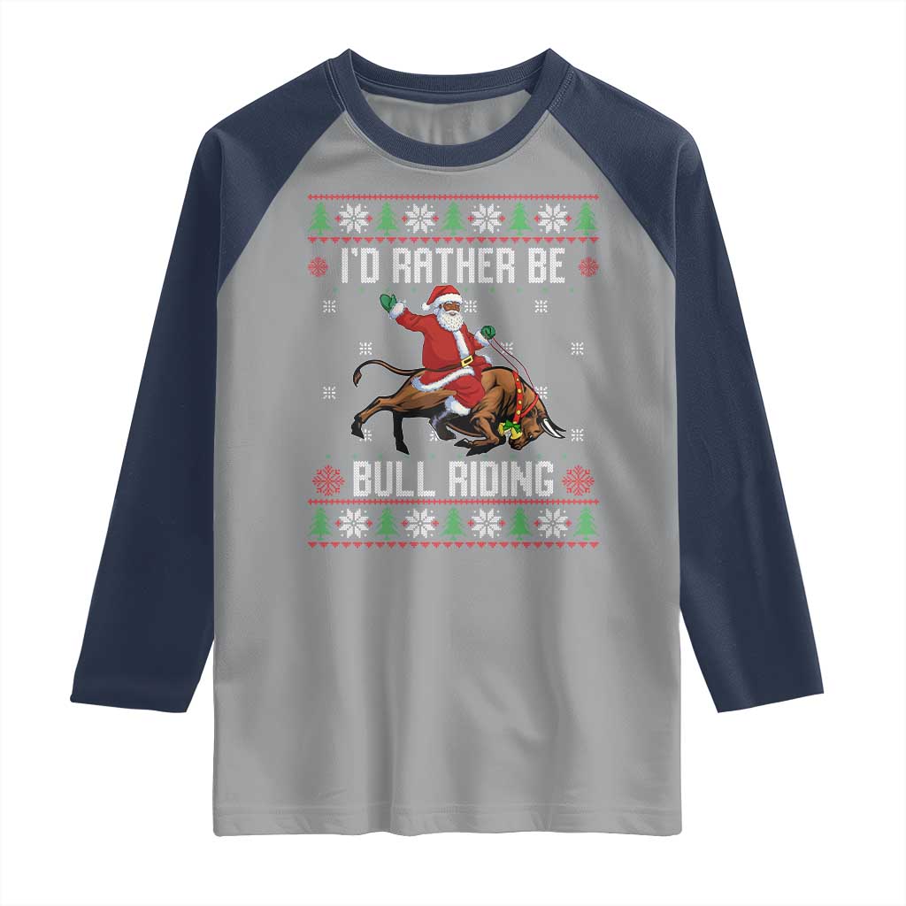 Id Rather Be Bull Riding Raglan Shirt Black Santa Bull Rider Ugly Christmas Gift TS12 Sport Gray Navy Print Your Wear