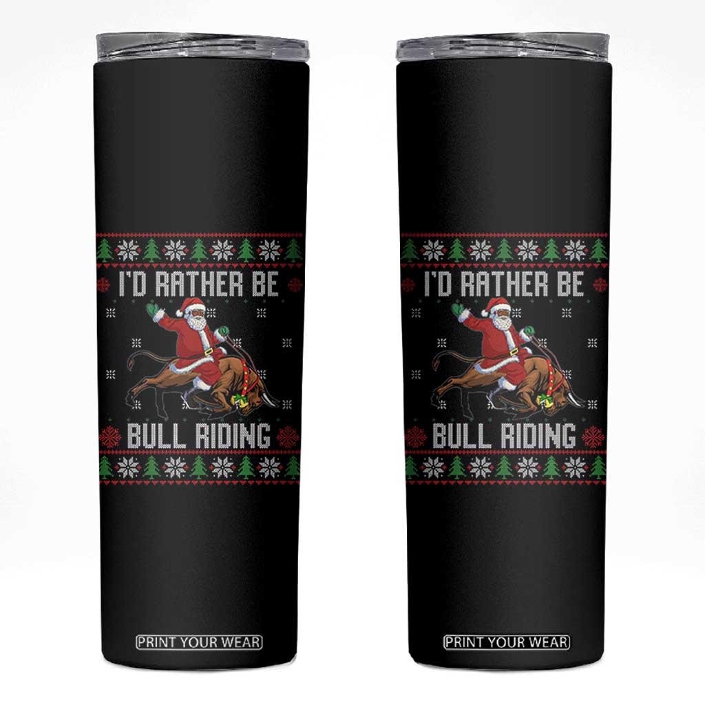Id Rather Be Bull Riding Skinny Tumbler Black Santa Bull Rider Ugly Christmas Gift TS12 Black Print Your Wear