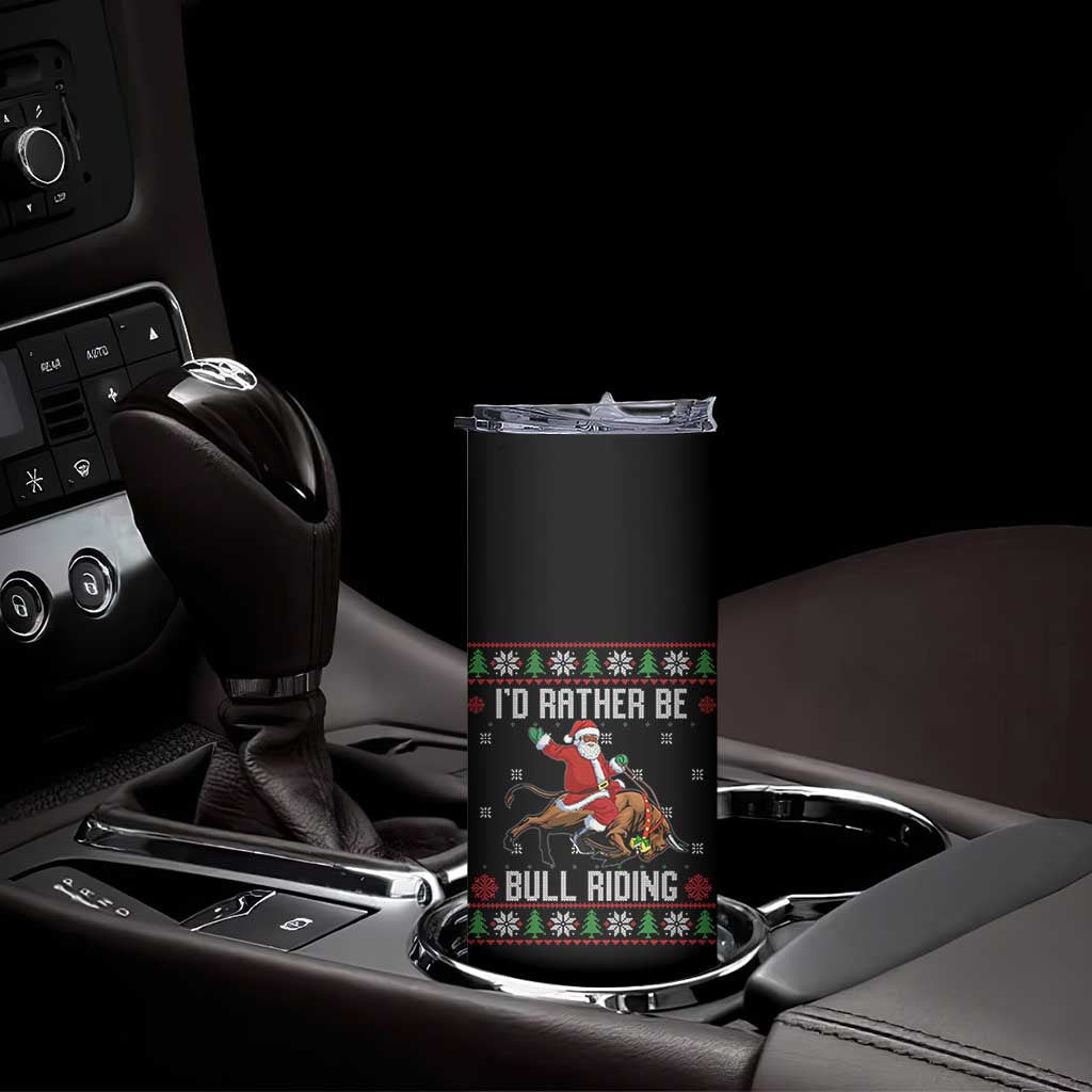 Id Rather Be Bull Riding Skinny Tumbler Black Santa Bull Rider Ugly Christmas Gift TS12 Print Your Wear