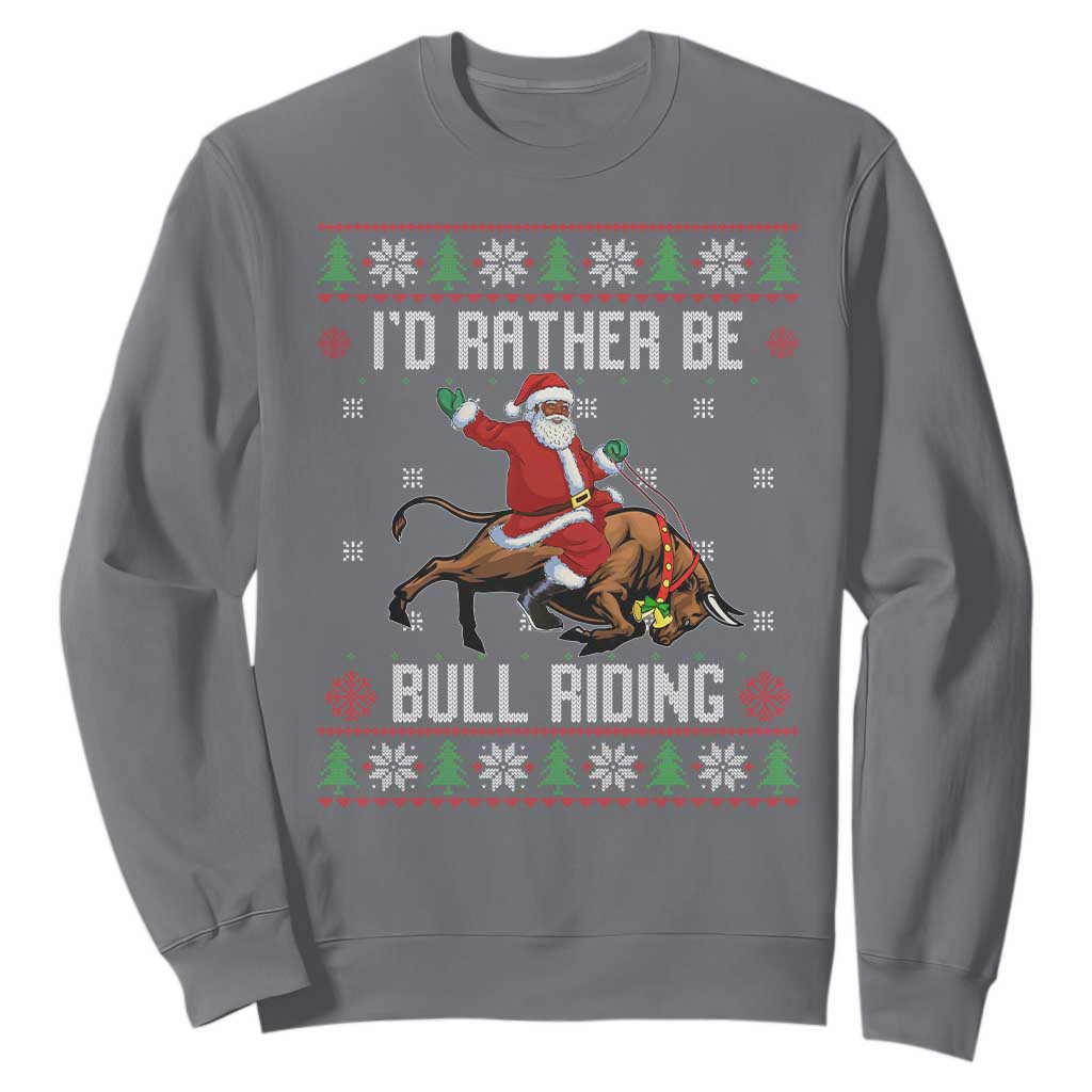 Id Rather Be Bull Riding Sweatshirt Black Santa Bull Rider Ugly Christmas Gift TS12 Charcoal Print Your Wear