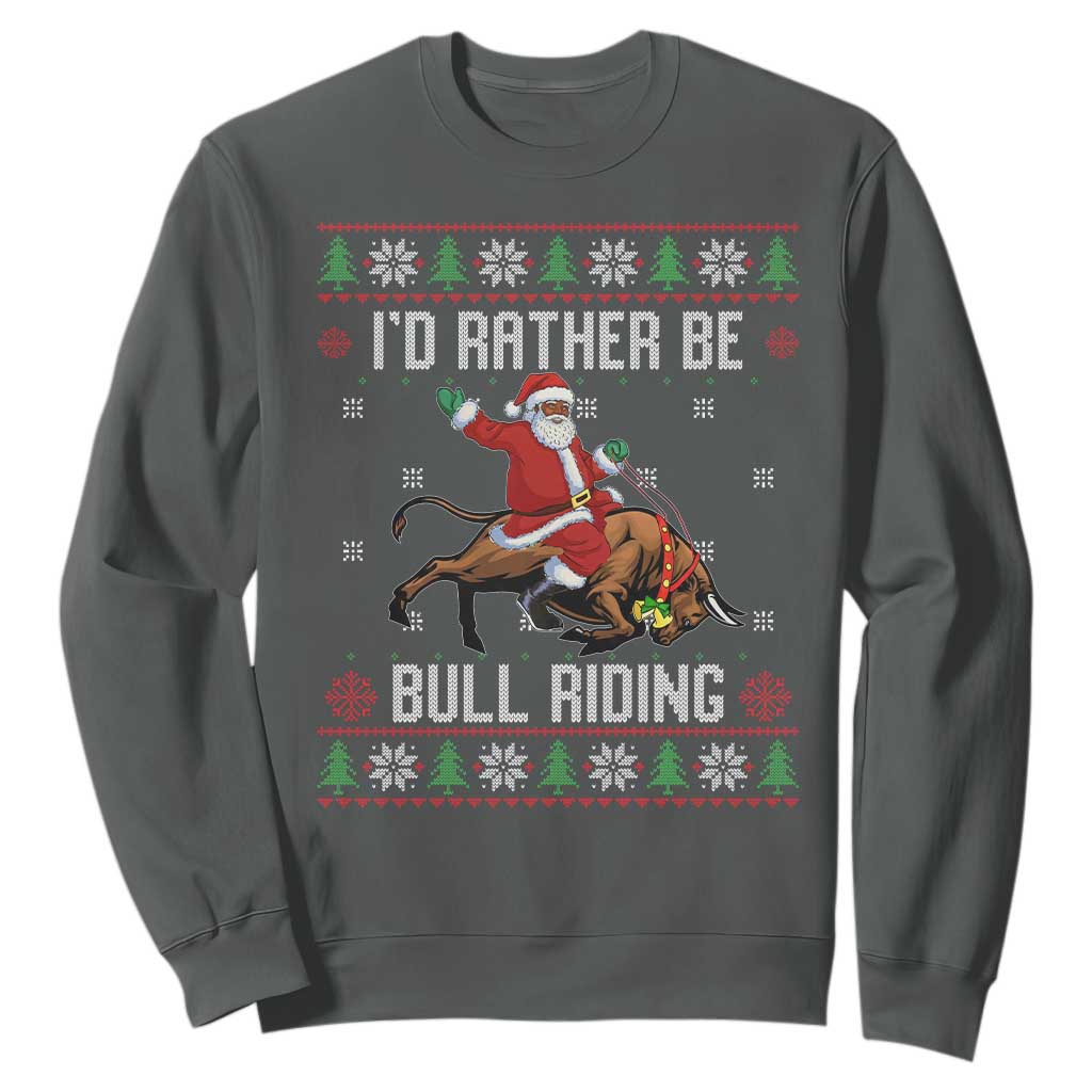 Id Rather Be Bull Riding Sweatshirt Black Santa Bull Rider Ugly Christmas Gift TS12 Dark Heather Print Your Wear