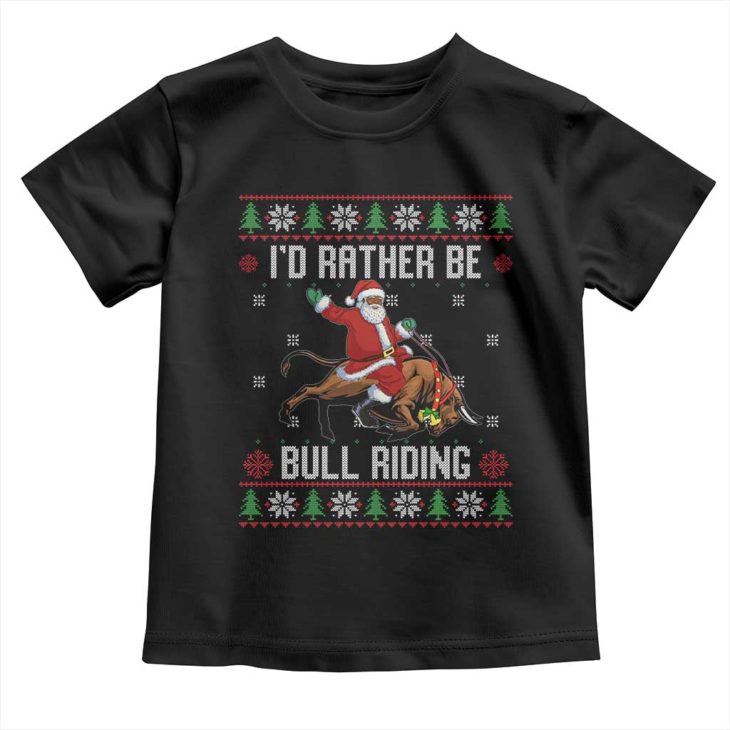 Id Rather Be Bull Riding Toddler T Shirt Black Santa Bull Rider Ugly Christmas Gift TS12 Black Print Your Wear