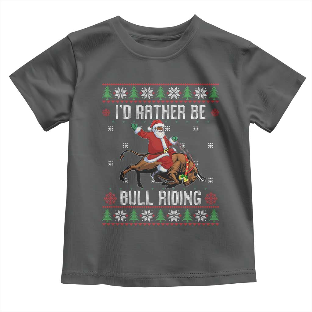 Id Rather Be Bull Riding Toddler T Shirt Black Santa Bull Rider Ugly Christmas Gift TS12 Dark Heather Print Your Wear