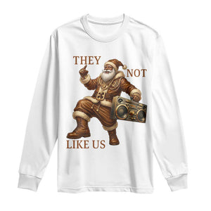 They Not Like Us Long Sleeve Shirt Funny Christmas Black Santa Claus TS12 White Print Your Wear