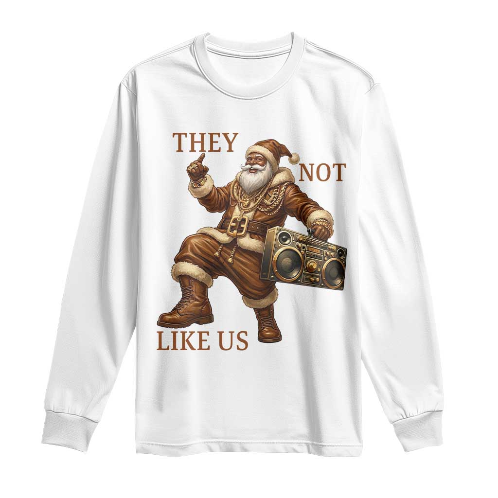 They Not Like Us Long Sleeve Shirt Funny Christmas Black Santa Claus TS12 White Print Your Wear