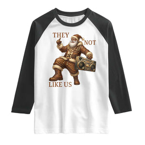 They Not Like Us Raglan Shirt Funny Christmas Black Santa Claus TS12 White Black Print Your Wear