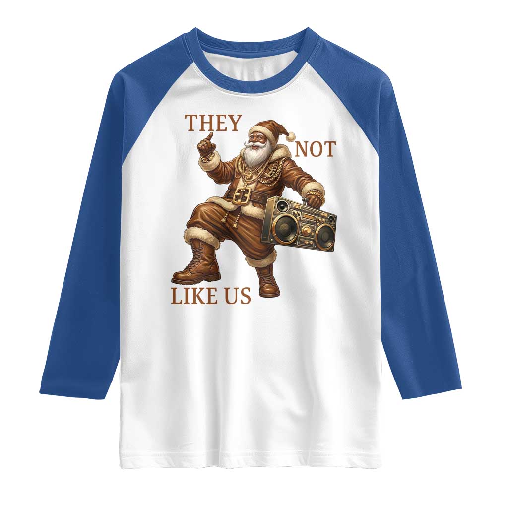 They Not Like Us Raglan Shirt Funny Christmas Black Santa Claus TS12 White Royal Print Your Wear