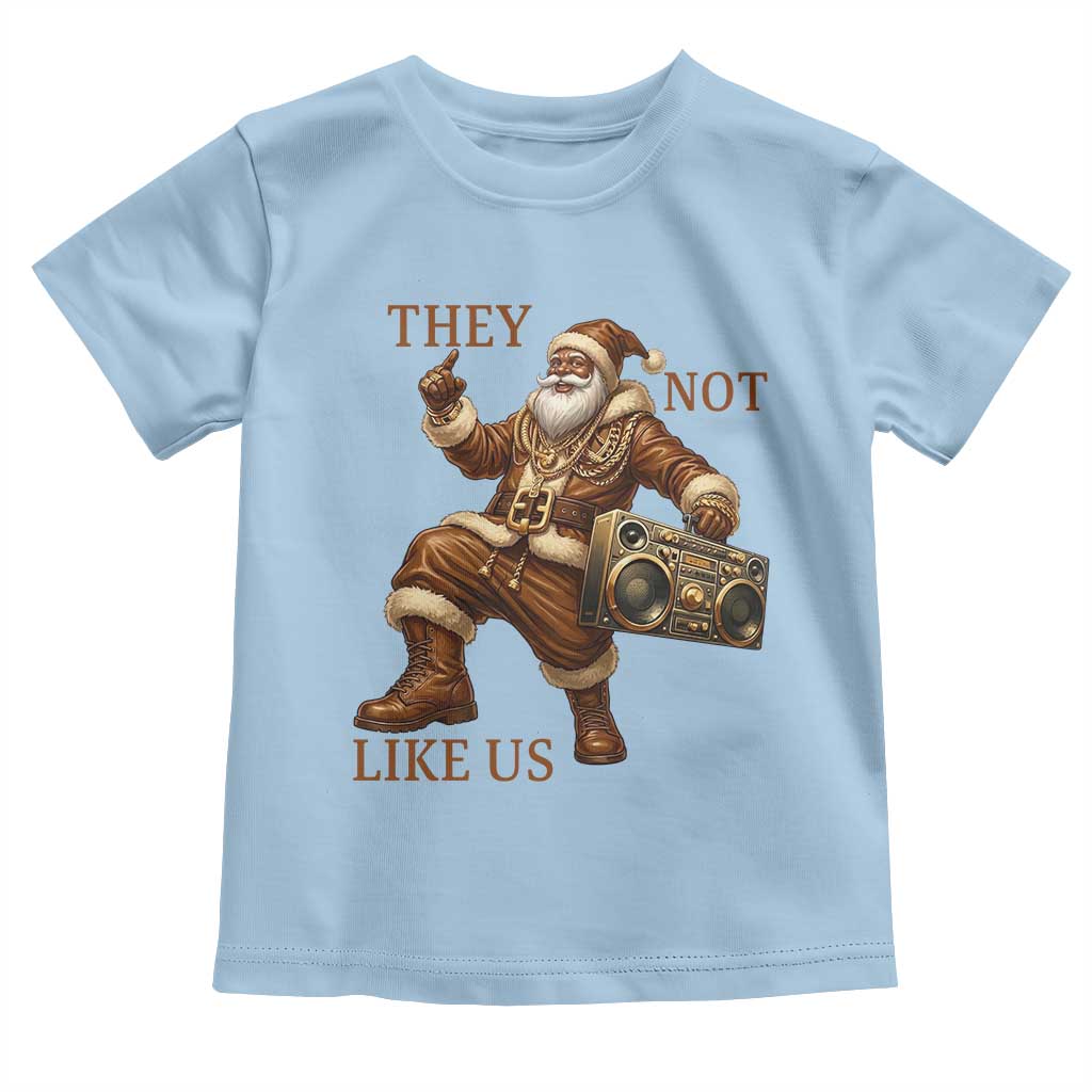 They Not Like Us Toddler T Shirt Funny Christmas Black Santa Claus TS12 Light Blue Print Your Wear