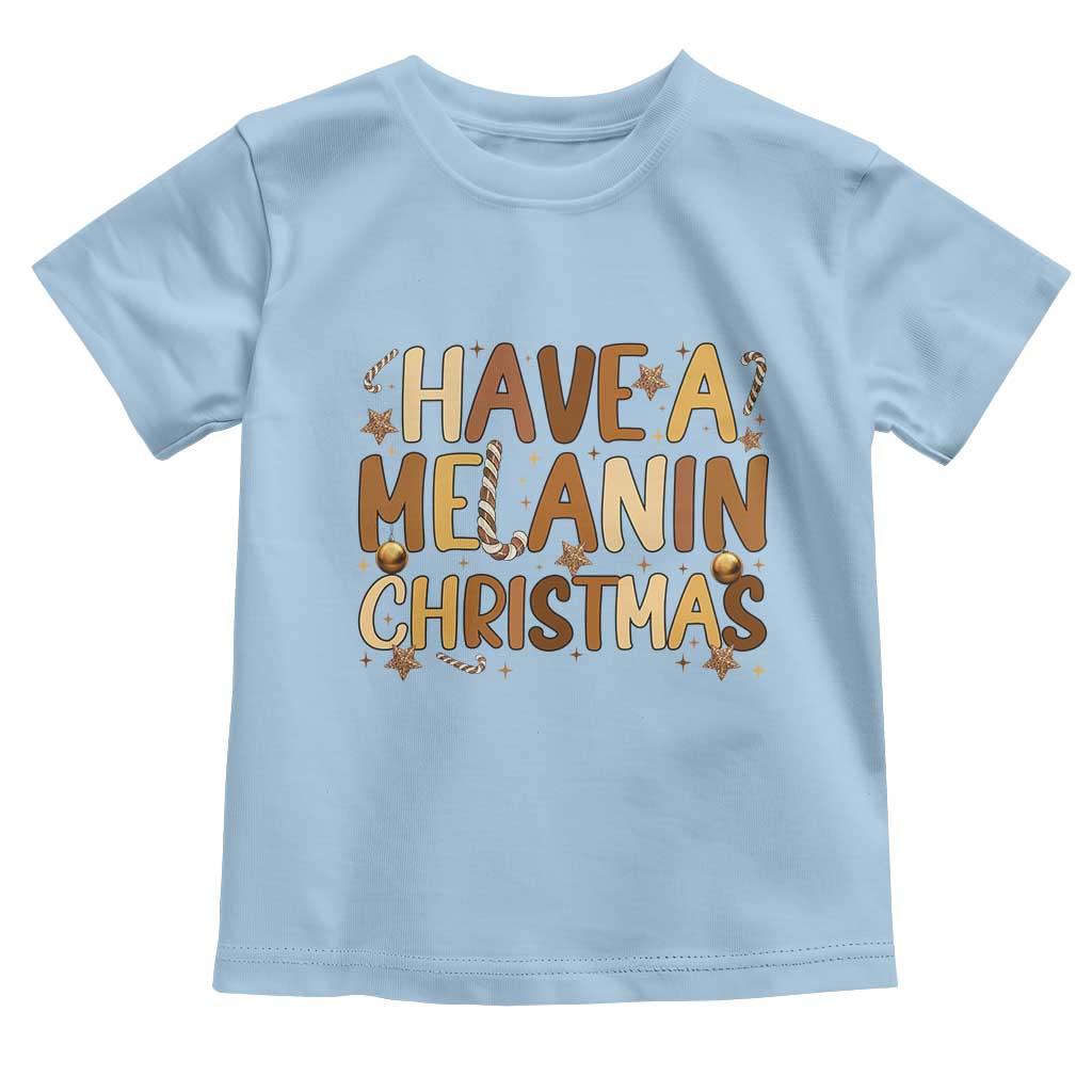 Funny Black Pride Have A Melanin Christmas Toddler T Shirt Culture Gift TS12 Light Blue Print Your Wear