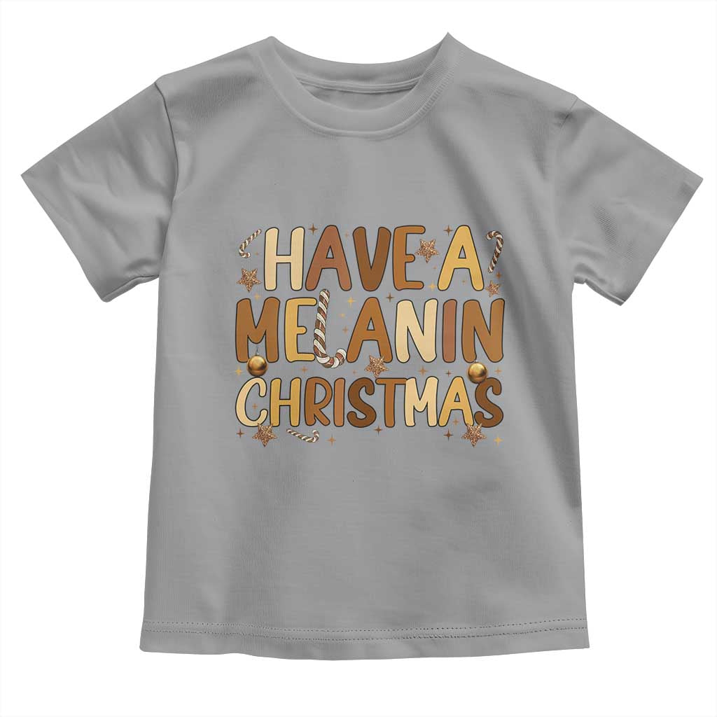 Funny Black Pride Have A Melanin Christmas Toddler T Shirt Culture Gift TS12 Sport Gray Print Your Wear