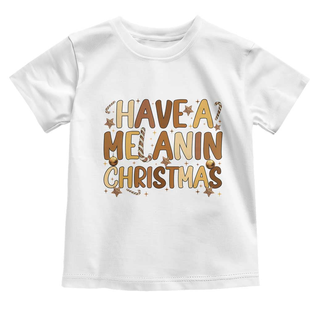 Funny Black Pride Have A Melanin Christmas Toddler T Shirt Culture Gift TS12 White Print Your Wear