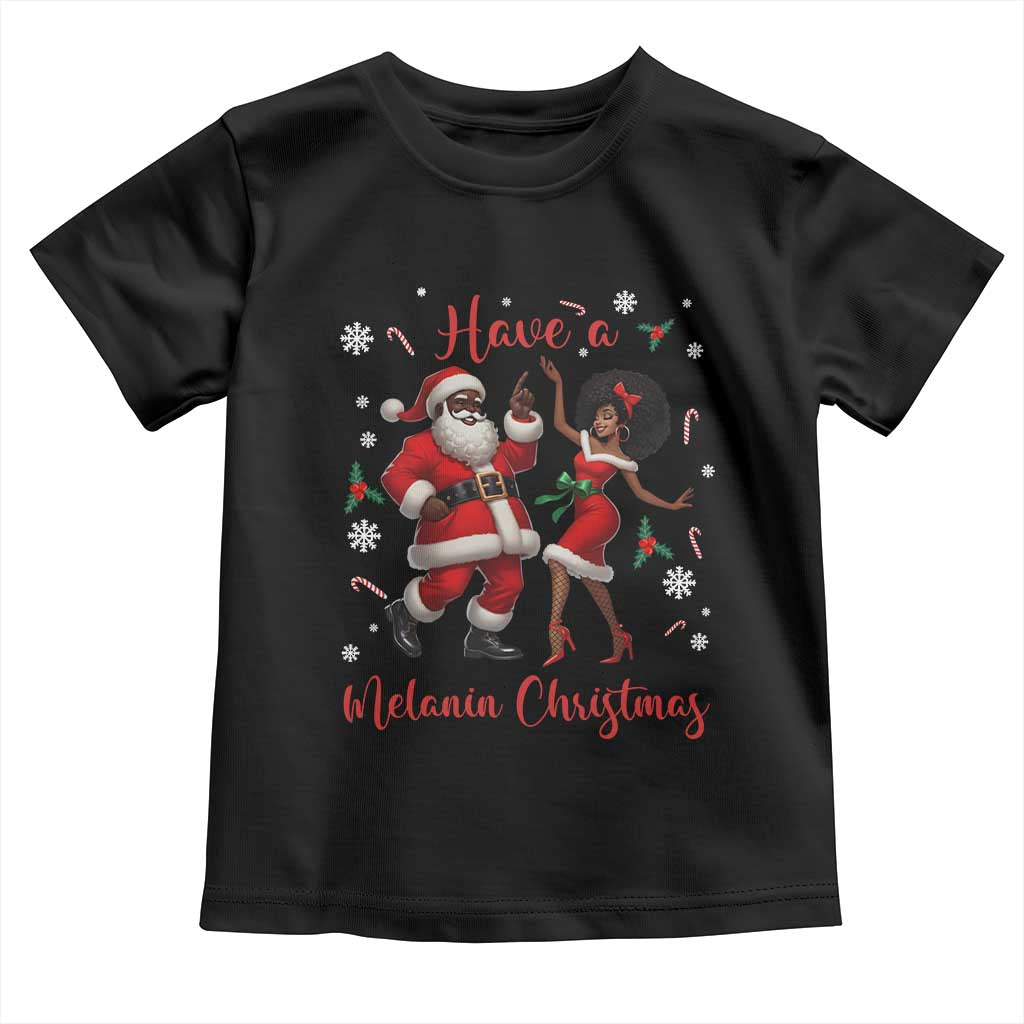 Have A Melanin Christmas Toddler T Shirt Funny Dancing Santa And Mrs Claus Culture Gift TS12 Black Print Your Wear