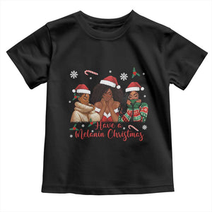 Have A Melanin Christmas Toddler T Shirt Black Girl Xmas Gift TS12 Black Print Your Wear