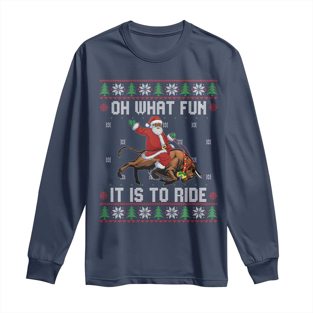 Oh What Fun It Is To Ride Long Sleeve Shirt Black Santa Bull Rider Ugly Christmas Gift TS12 Navy Print Your Wear