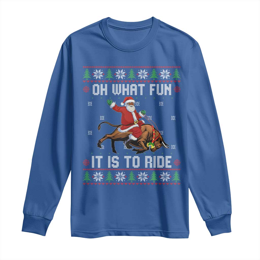 Oh What Fun It Is To Ride Long Sleeve Shirt Black Santa Bull Rider Ugly Christmas Gift TS12 Royal Blue Print Your Wear