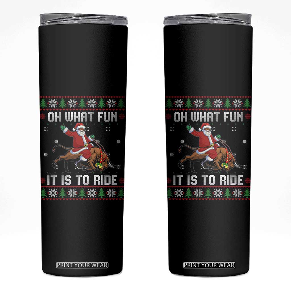 Oh What Fun It Is To Ride Skinny Tumbler Black Santa Bull Rider Ugly Christmas Gift TS12 Black Print Your Wear