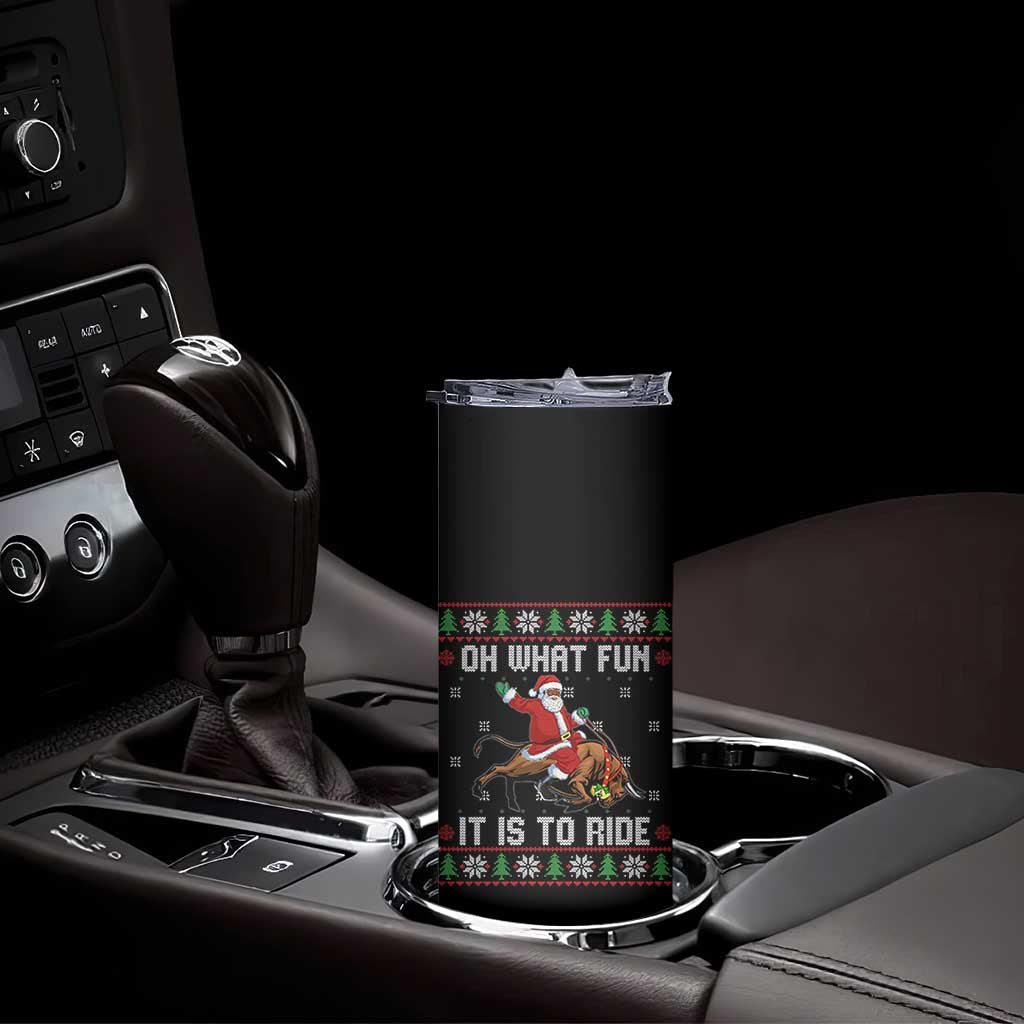 Oh What Fun It Is To Ride Skinny Tumbler Black Santa Bull Rider Ugly Christmas Gift TS12 Print Your Wear